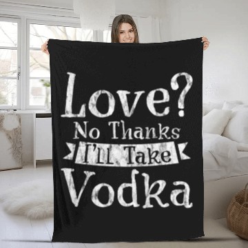 Discover Love, No Thanks, I'll Take Vodka 3 Fleece Blankets
