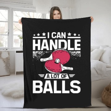Discover I can handle a lot of balls, funny Ping pong Fleece Blankets