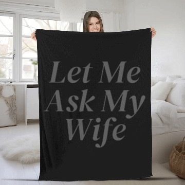 Discover Let Me Ask My Wife Fleece Blankets