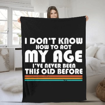 Discover I Don't Know How To Act My Age Funny Adulting Fleece Blankets