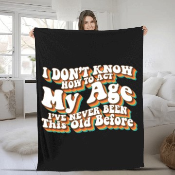 Discover I Don't Know How To Act My Age Funny Adulting Fleece Blankets
