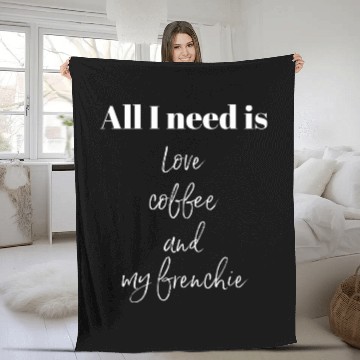 Discover All I Need Is Love Coffee And My Frenchie Fleece Blankets