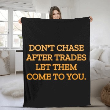 Discover Don t chase after trades let them come to you Fleece Blankets
