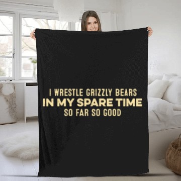 Discover I Wrestle Grizzly Bears In My Spare Time Relax Pun Fleece Blankets
