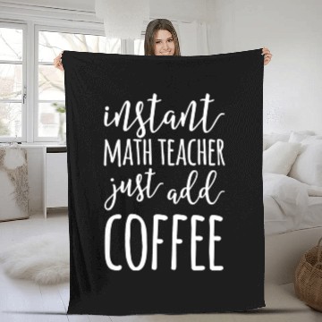 Discover Instant Math Teacher Just Add Coffee Funny Math Fleece Blankets
