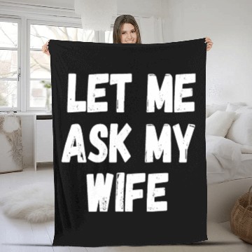 Discover Let Me Ask My Wife Funny Husband Saying Fleece Blankets