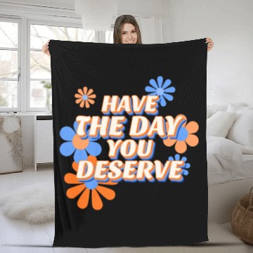 Discover Have The Day You Deserve, vintage flower, motivati Fleece Blankets