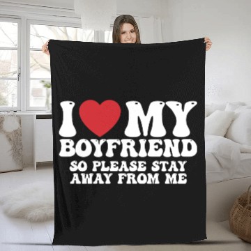 Discover I Love My Boyfriend So Please Stay Away From Me Fleece Blankets