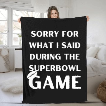 Discover Sorry For What I Said During The Superbowl Game Fleece Blankets