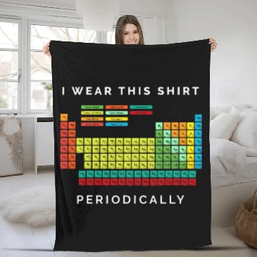 Discover I Wear This Periodically Periodic Table Chemistry Fleece Blankets