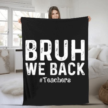 Discover Bruh We Back Teachers Start Back To School Fleece Blankets
