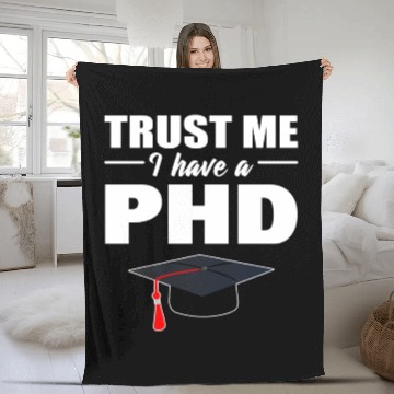Discover Trust Me I Have A PhD Doctor Of Philosophy Fleece Blankets