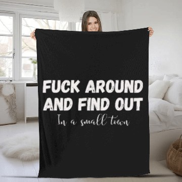 Discover Fuck Around And Find out, in a small town Fleece Blankets