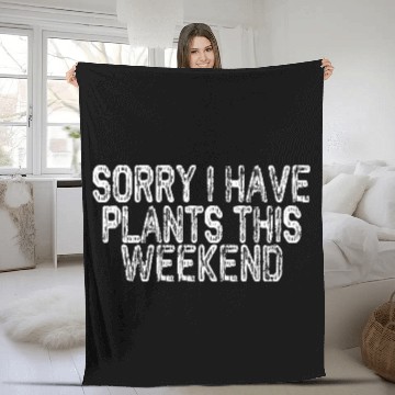 Discover Sorry I Have Plants This Weekend Fleece Blankets