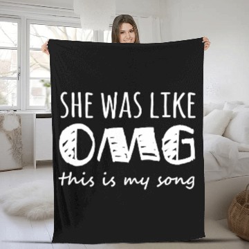 Discover She Was Like Omg This Is My Song Fleece Blankets