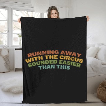 Discover Running Away With The Circus Sounded Easier Than Fleece Blankets