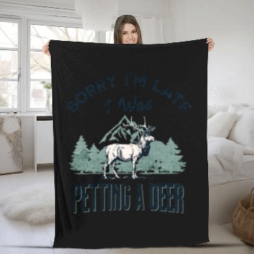 Discover Sorry I'm Late I was petting a Deer Funny Camper Fleece Blankets