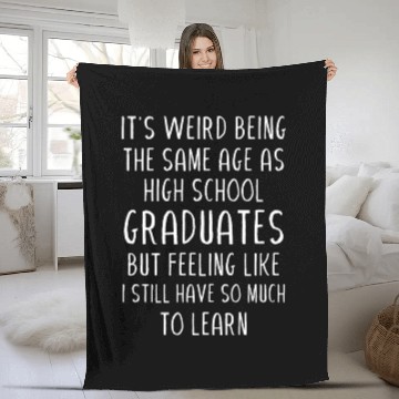 Discover It s weird being the same age as high school Fleece Blankets