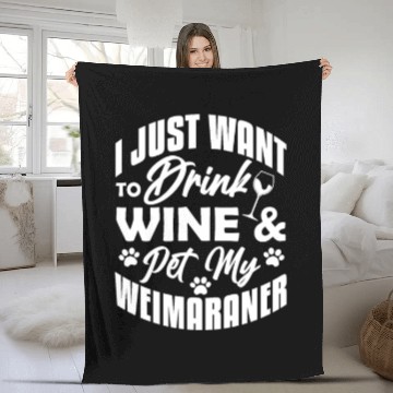 Discover I Just Want To Drink Wine & Pet My Weimaraner Fleece Blankets