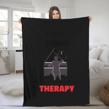 Discover I play PIANO because it's cheaper than THERAPY Fleece Blankets