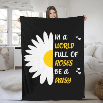 Discover In A World Full Of Roses Be A Daisy Fleece Blankets