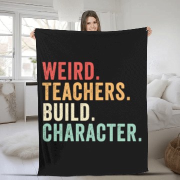 Discover Weird Teachers Build Character Fleece Blankets