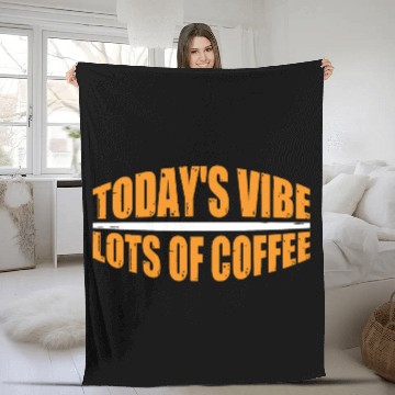 Discover Today's Vibe, Lots Of Coffee 4 Fleece Blankets