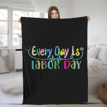 Discover Every Day Is Labor Day happy Labor and Delivery Fleece Blankets