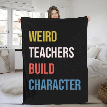 Discover Weird Teachers Build Character Fleece Blankets