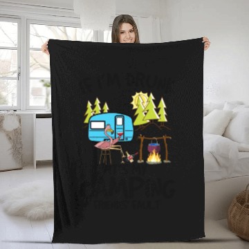 Discover If I m Drunk It s My Camping Friends Fault Fleece Blankets