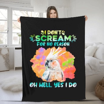 Discover Cockatoos I don't Scream for no Reason Parrot love Fleece Blankets