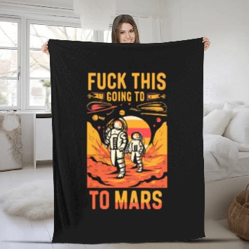 Discover Funny Saying Fuck This I`m Going To Mars Fleece Blankets