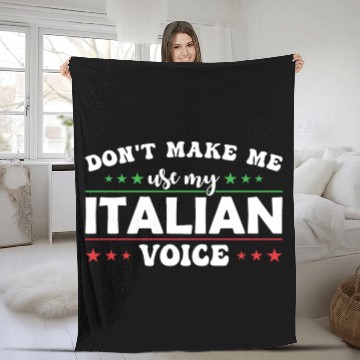 Discover Don´t Make Me Use My Italian Voice Fleece Blankets