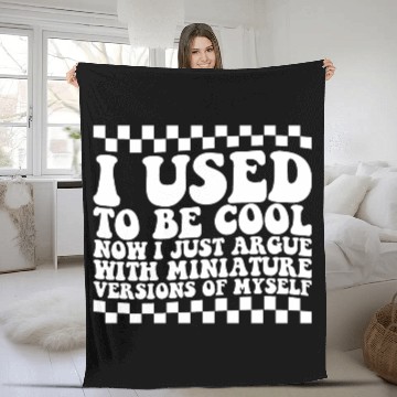 Discover I Used To Be Cool Now I Just Argue With Miniature Fleece Blankets
