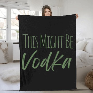 Discover This might be vodka Fleece Blankets