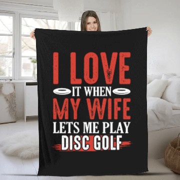 Discover I Love It When My Wife Lets Me Play Disc Golf Disc Fleece Blankets