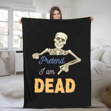 Discover Halloween Skeleton Funny Saying Pretend I Am Dead Fleece Blankets