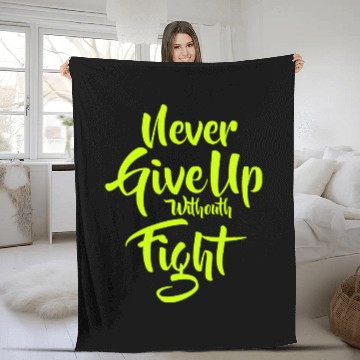 Discover Quote Never Give Up withouth Fight Fleece Blankets