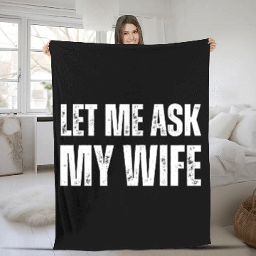 Discover Let Me Ask My Wife Fleece Blankets