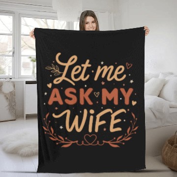 Discover Let Me Ask My Wife Fleece Blankets