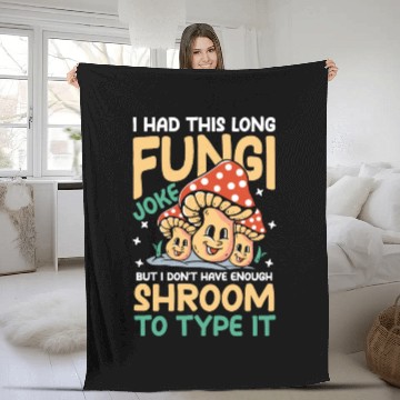 Discover I Had This Long Fungi Joke Shroom To Type It Fleece Blankets