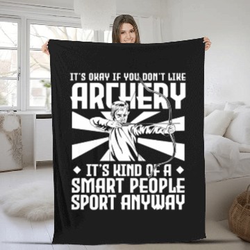 Discover It's Okay If You Don't Like Archery Smart People Fleece Blankets