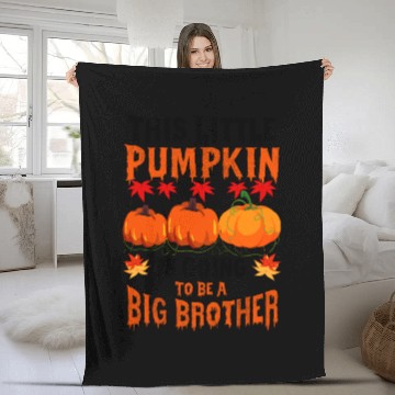 Discover This Little Pumpkin Is Going To Be A Big Brother Fleece Blankets