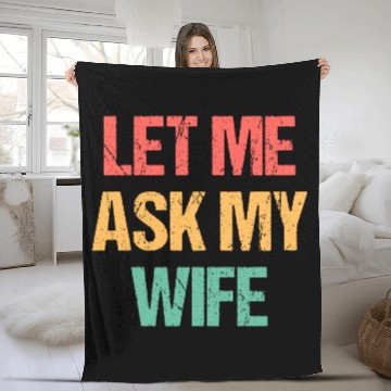 Discover Let Me Ask My Wife Funny Fleece Blankets