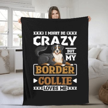 Discover I might be crazy but my border collie loves me Fleece Blankets