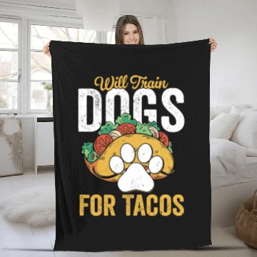 Discover Will Train Dogs For Tacos Job Saying Dog Trainer Fleece Blankets