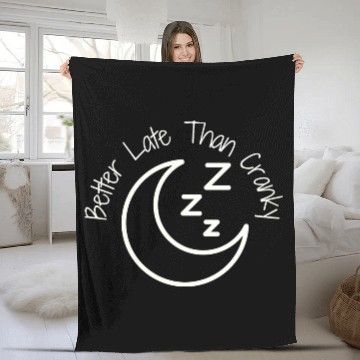 Discover Better Late Than Cranky Fleece Blankets