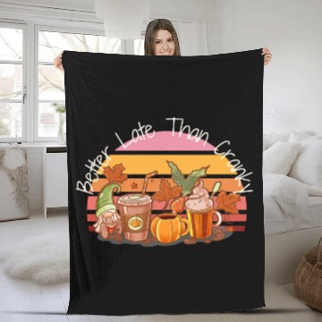 Discover Better Late Better Late Than Cranky Fall Autumn Fleece Blankets