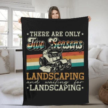 Discover Landscaper There Are Only Two Seasons Gardening Fleece Blankets