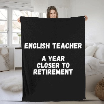 Discover English Teacher A Year Closer To Retirement Fleece Blankets
